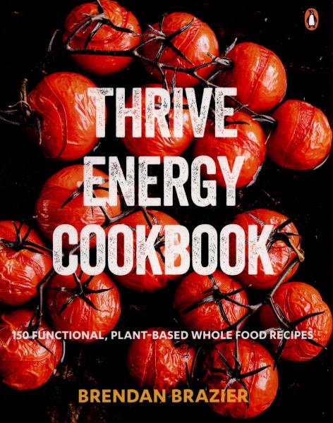 Thrive Energy Cookbook: 150 Functional, Plant-based Whole Food Recipes