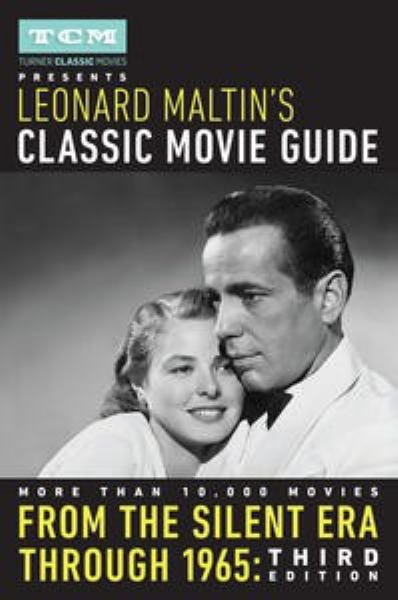 Turner Classic Movies Presents Leonard Maltin's Classic Movie Guide:From the Silent Era Through 1965 (Third Edition)