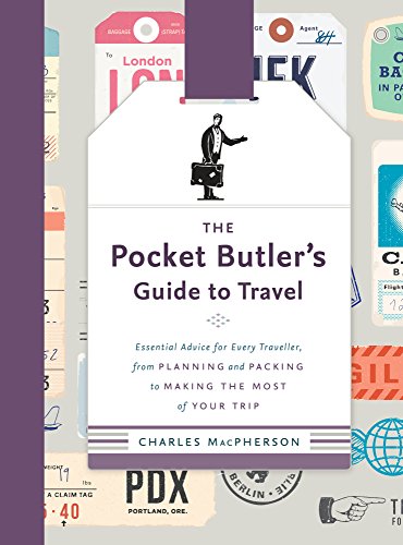 The Pocket Butler's Guide to Travel: Essential Advice for Every Traveller, From Planning and Packing to Making the Most of Your Trip