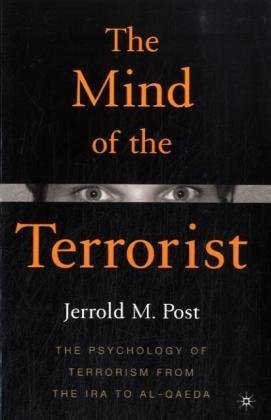 The Mind of the Terrorist: The Psychology of Terrorism from the IRA to Al-Qaeda