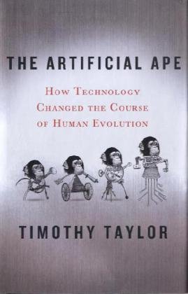 The Artificial Ape: How Technology Changed the Course of Human Evolution