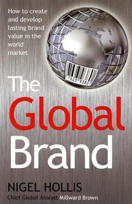 The Global Brand: How to Create and Develop Lasting Brand Value in the World Market