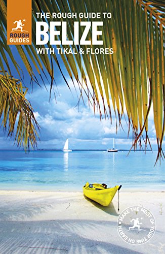 The Rough Guide to Belize with Tikal & Flores (Rou