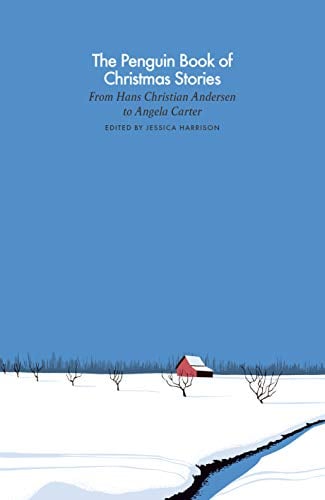 The Penguin Book of Christmas Stories: From Hans Christian Andersen to Angela Carter (A Penguin Classics Hardcover)