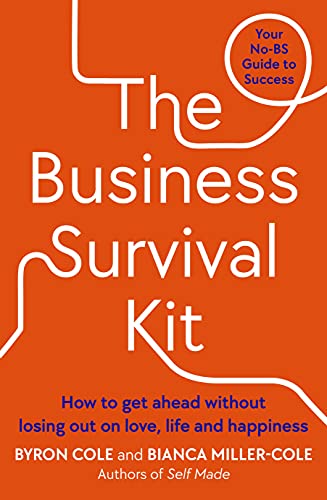 The Business Survival Kit" How to Get Ahead Without Losing Out on Love, Life and Happiness