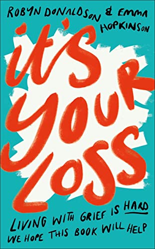 It's Your Loss: Living With Grief Is Hard, We Hope This Book Will Help