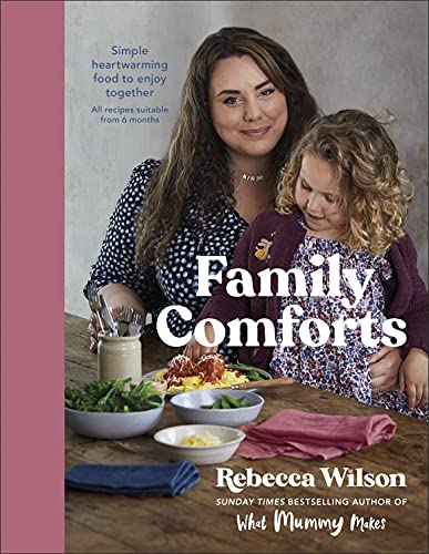 Family Comforts: Simple, Heartwarming Food to Enjoy Together (What Mummy Makes)