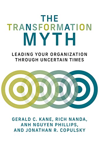 The Transformation Myth: Leading Your Organization through Uncertain Times (Management on the Cutting Edge)
