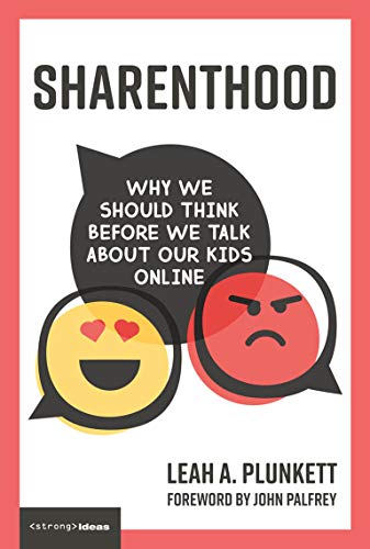 Sharenthood: Why We Should Think before We Talk about Our Kids Online (Strong Ideas)