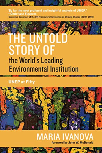 The Untold Story of the World's Leading Environmental Institution: UNEP at Fifty (One Planet)