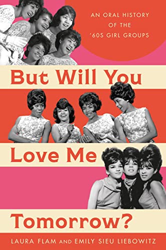 But Will You Love Me Tomorrow? An Oral History of the ’60s Girl Groups