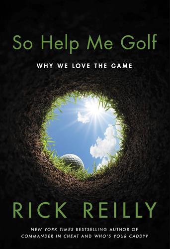 So Help Me Golf: Why We Love the Game