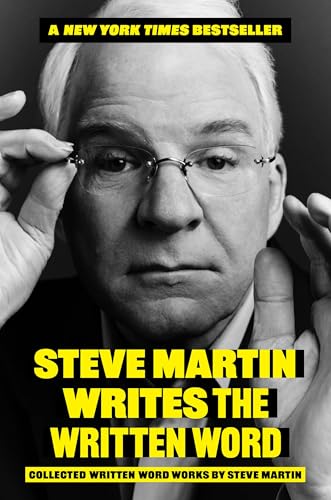 Steve Martin Writes the Written Word: Collected Written Word Works