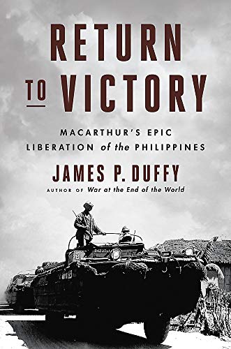Return to Victory: MacArthur's Epic Liberation of the Philippines