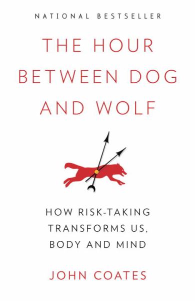 The Hour Between Dog and Wolf: How Risk-Taking Transforms Us, Body and Mind
