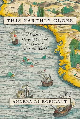 This Earthly Globe: A Venetian Geographer and the Quest to Map the World