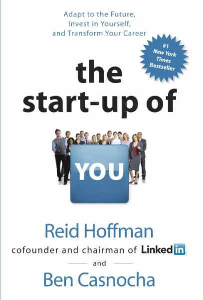 The Start-Up of You: Adapt to the Future, Invest in Yourself, and Transform Your Career