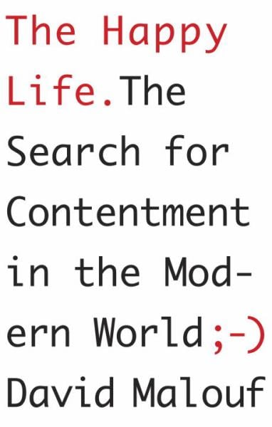 The Happy Life: The Seasrch for Contentment in the Modern World