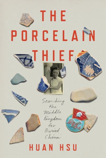 The Porcelain Thief: Searching the Middle Kingdom for Buried China