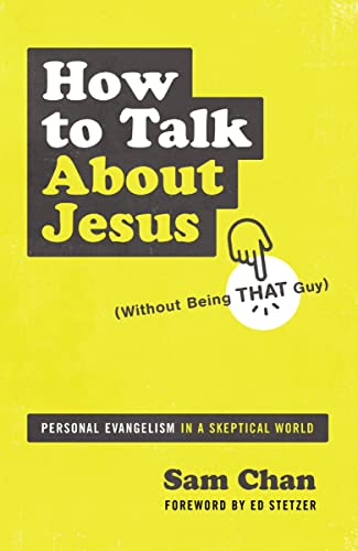 How to Talk About Jesus (Without Being That Guy): Personal Evangelism in a Skeptical World