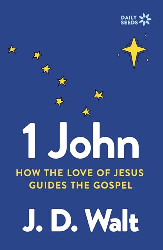 1 John: How the Love of Jesus Guides the Gospel (Daily Seeds)