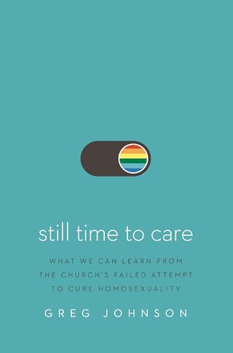 Still Time to Care: What We Can Learn From the Church’s Failed Attempt to Cure Homosexuality
