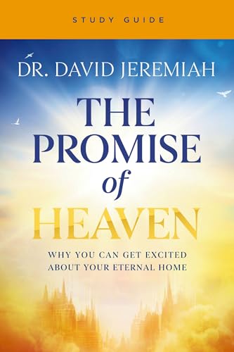 The Promise of Heaven: Why You Can Get Excited About Your Eternal Home