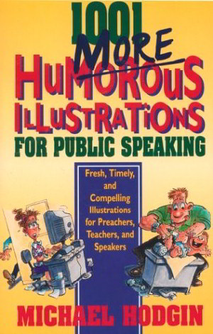 1001 More Humorous Illustrations for Public Speaking: Fresh, Timely, and Compelling Illustrations for Preacher, Teachers, and Speakers
