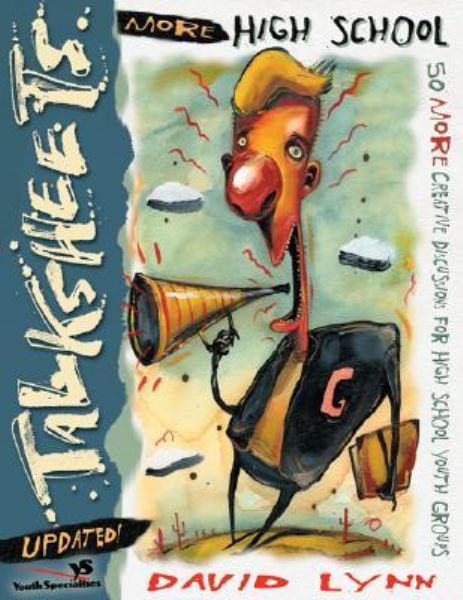 More High School Talksheets - Updated!: 50 More Creative Discussions for High School Youth Groups