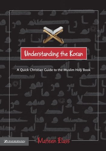 Understanding the Koran: A Quick Christian Guide to the Muslim Holy Book
