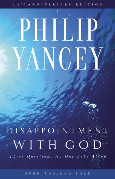 Disappointment with God: Three Questions No One Asks Aloud