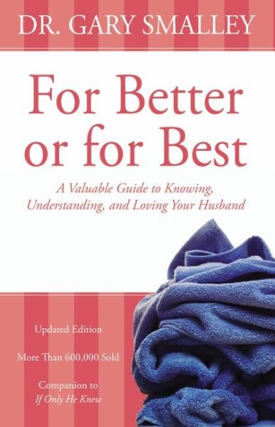 For Better or for Best: A Valuable Guide to Knowing, Understanding, and Loving Your Husband (Updated Edition)