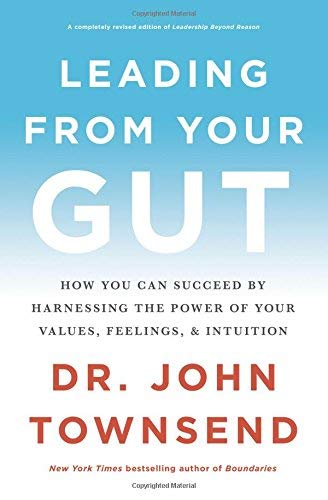 Leading From Your Gut:  How You Can Succeed by Harnessing the Power of Your Values, Feelings, and Intuition
