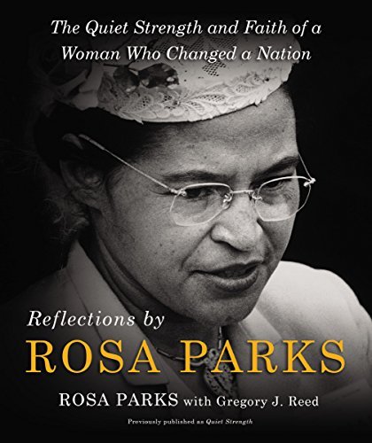 Reflections by Rosa Parks: The Quiet Strength and Faith of a Woman Who Changed a Nation