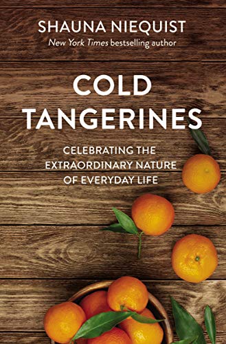Cold Tangerines:  Celebrating the Extraordinary Nature of Everyday Life