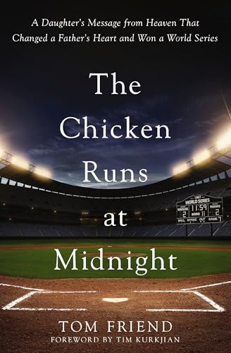 The Chicken Runs at Midnight: A Daughter’s Message From Heaven That Changed a Father’s Heart and Won a World Series