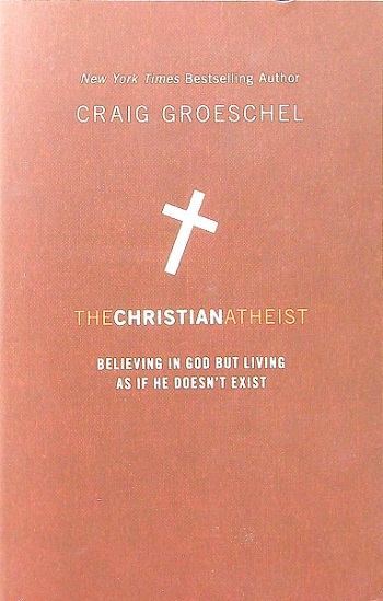 The Christian Atheist: Believing in God But Living As If He Doesn't Exist
