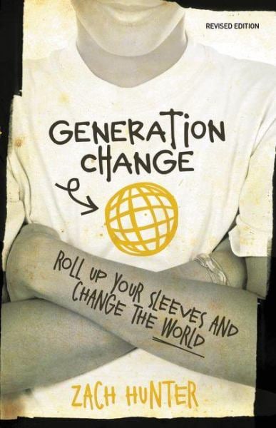 Generation Change: Roll Up Your Sleeves and Change the World (Revised Edition)