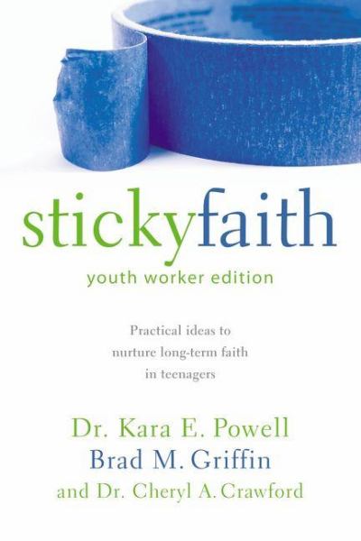Sticky Faith (Youth Worker Edition): Practical ideas to nurture long-term faith in teenagers
