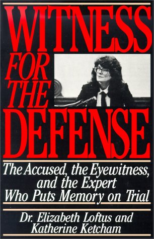 Witness for the Defense: The Accused, the Eyewitness and the Expert Who Puts Memory on Trial