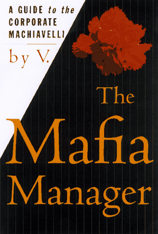 The Mafia Manager: A Guide to the Corporate Machiavelli