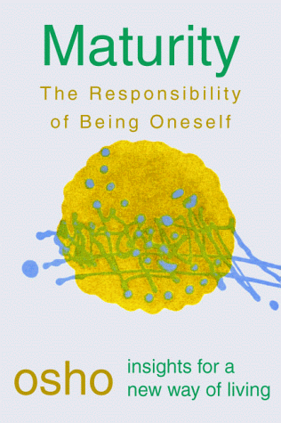 Maturity: The Responsibility of Being Oneself (Osho, Insights for a New Way of Living.)