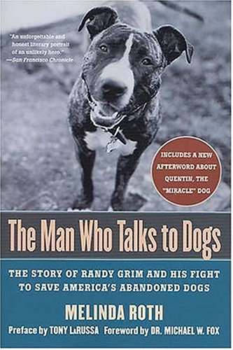 The Man Who Talks to Dogs: The Story of Randy Grim and His Fight to Save America's Abandoned Dogs