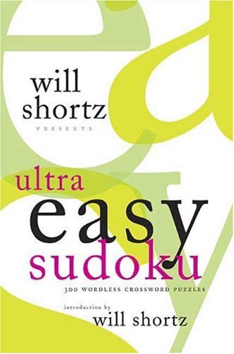 Will Shortz Presents Ultra Easy Sudoku: 300 Wordless Crossword Puzzles (Will Shortz Presents...)