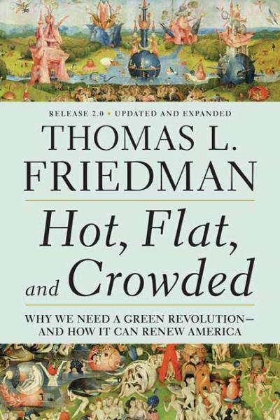 Hot, Flat, and Crowded: Why We Need a Green Revolution--and How It Can Renew America (Release 2.0 - Updated and Expanded)