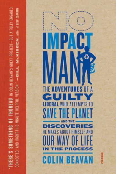 No Impact Man: The Adventures of a Guilty Liberal Who Attempts to Save the Planet