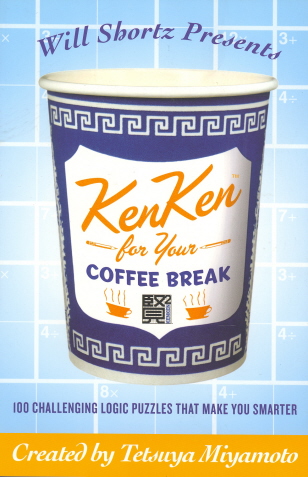 Will Shortz Presents KenKen for Your Coffee Break: 100 Challenging Logic Puzzles That Make You Smarter