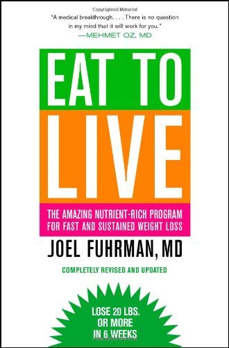 Eat to Live: The Amazing Nutrient-Rich Program for Fast and Sustained Weight Loss (Revised Edition)