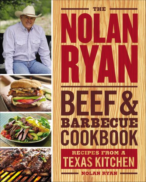 The Nolan Ryan Beef & Barbecue Cookbook: Recipes from a Texas Kitchen