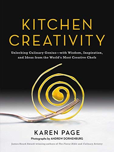 Kitchen Creativity: Unlocking Culinary Genius - with Wisdom, Inspiration, and Ideas from the World's Most Creative Chefs
